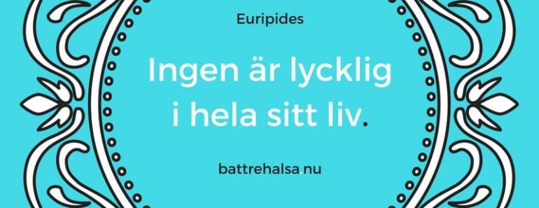 citat om livet, bra citat, citat av Euripides, citat om lycka, citat om sorg